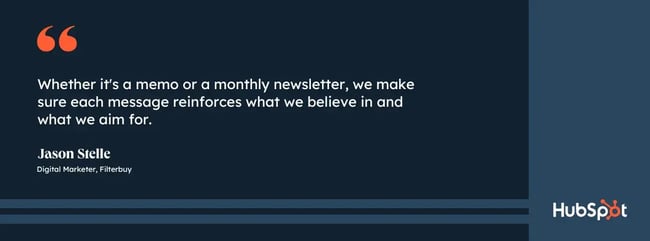 internal marketing strategy; quote from Jason Stelle, digital marketer at Filterbuy; Whether it's a memo or a monthly newsletter, we make sure each message reinforces what we believe in and what we aim for.