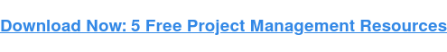 Download Now: 5 Free Project Management Resources